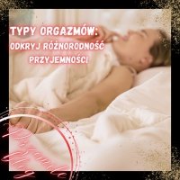 Typy Orgazmów: Odkryj Różnorodność Przyjemności